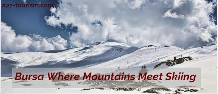 Bursa Where Mountains Meet Skiing