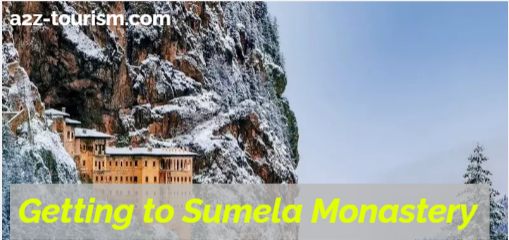 Getting to Sumela Monastery