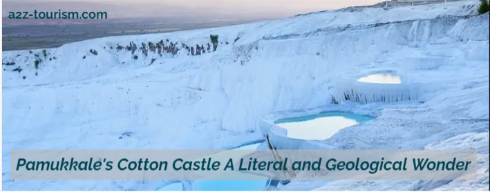 Pamukkale's Cotton Castle A Literal and Geological Wonder