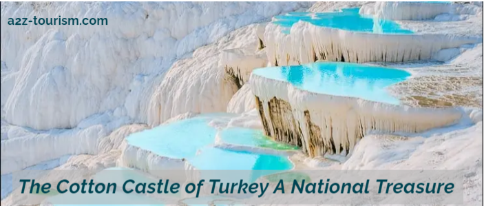 The Cotton Castle of Turkey A National Treasure