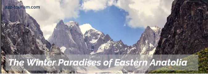 The Winter Paradises of Eastern Anatolia