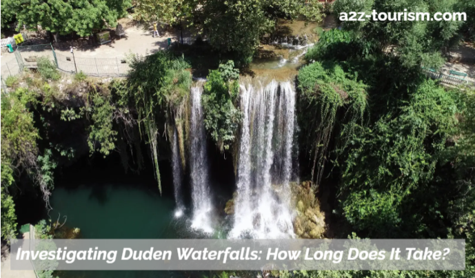 Investigating Duden Waterfalls How Long Does It Take
