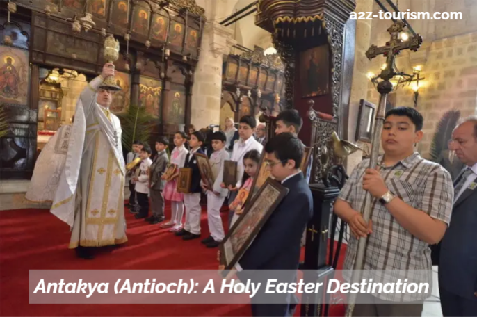 Antakya (Antioch) A Holy Easter Destination