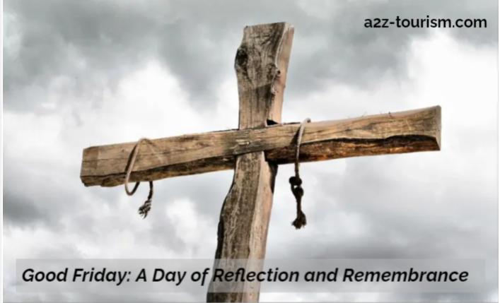 Good Friday A Day of Reflection and Remembrance