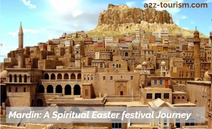 Mardin A Spiritual Easter festival Journey