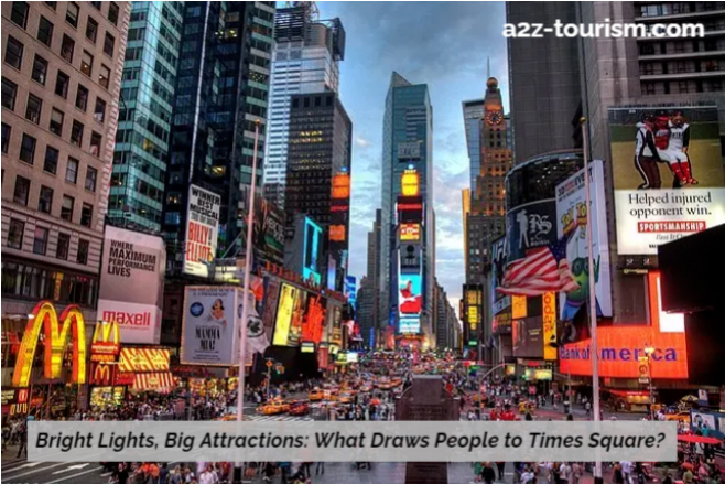 Bright Lights, Big Attractions What Draws People to Times Square