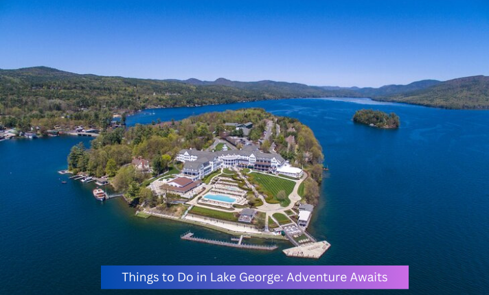 Things to Do in Lake George: Adventure Awaits