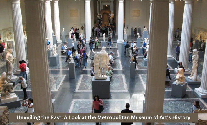 Unveiling the Past: A Look at the Metropolitan Museum of Art's History