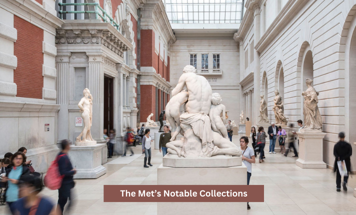 The Met’s Notable Collections